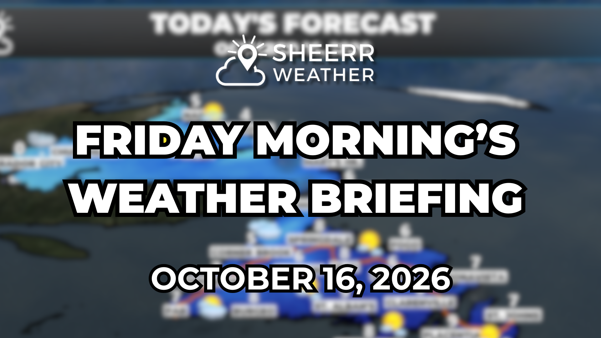 Friday Morning’s Weather Briefing — October 16, 2026 – Sheerr Weather