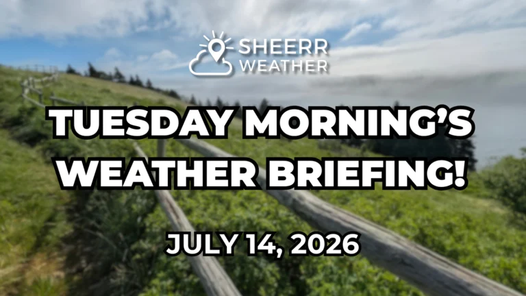 Tuesday’s Morning Weather Briefing — July 14, 2026