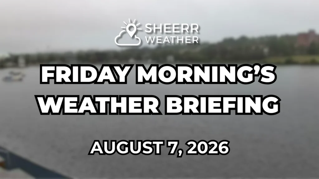 Friday Morning’s Weather Briefing — August 7, 2026