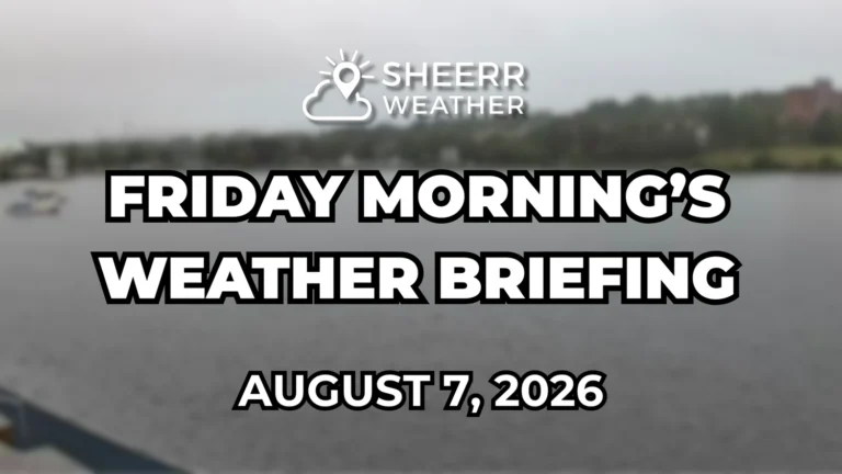 Friday Morning’s Weather Briefing — August 7, 2026