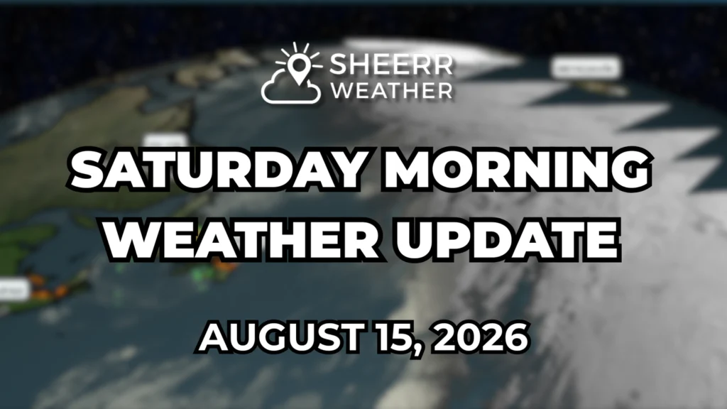 Saturday Morning Weather Update— August 15, 2026