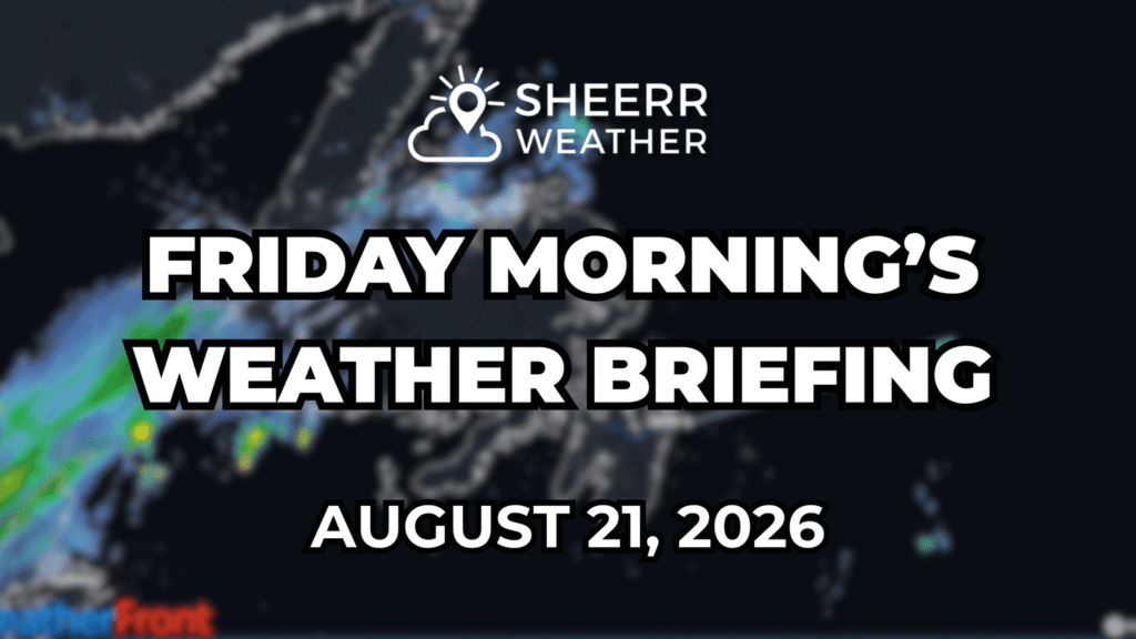Friday Morning’s Weather Briefing — August 21, 2026