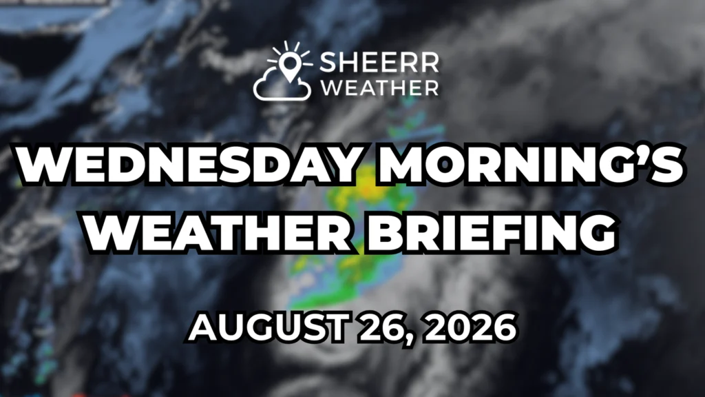 Wednesday Morning’s Weather Briefing — August 26, 2026