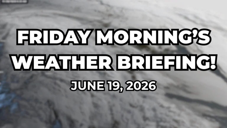 Friday Morning’s Weather Briefing — June 19, 2026