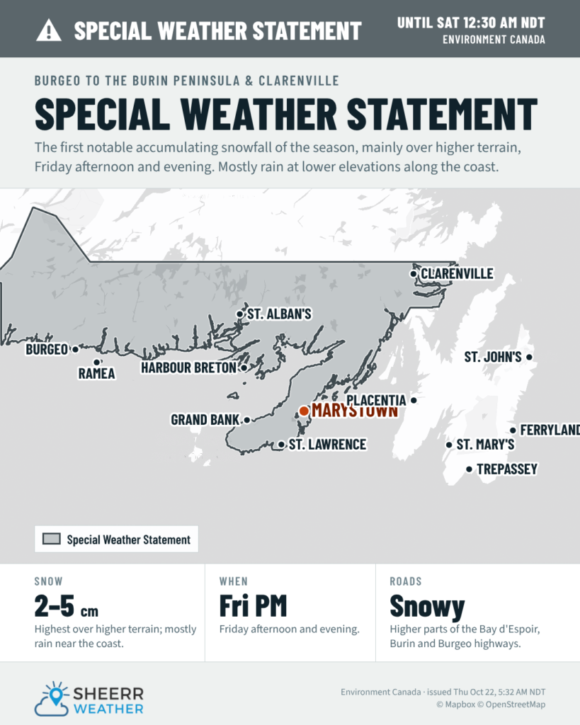 Special weather statement for Burgeo to the Burin Peninsula and Clarenville until Saturday 12:30 AM NDT: 2 to 5 cm of snow Friday afternoon and evening, highest over higher terrain, mostly rain near the coast