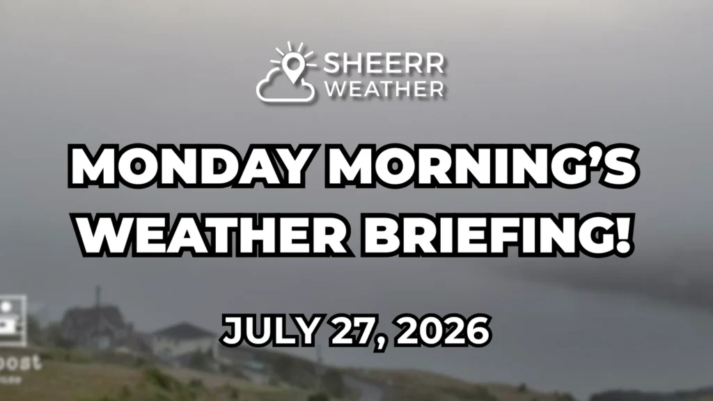 Monday Morning Weather Briefing — July 27, 2026