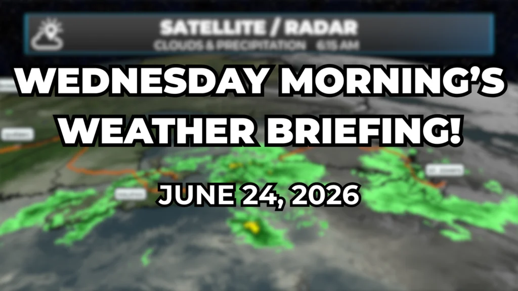 Wednesday Morning’s Weather Briefing — June 24, 2026